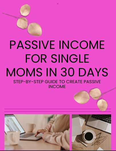 The image features the cover of an eBook titled "Passive Income for Single Moms in 30 Days". The cover design is vibrant with a pink background, depicting a woman working on a laptop and floating golden coins, suggesting the theme of earning money and financial freedom.